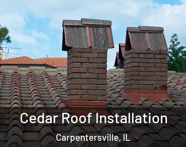  Cedar Roof Installation Carpentersville, IL