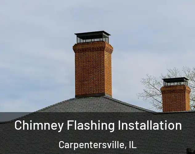  Chimney Flashing Installation Carpentersville, IL