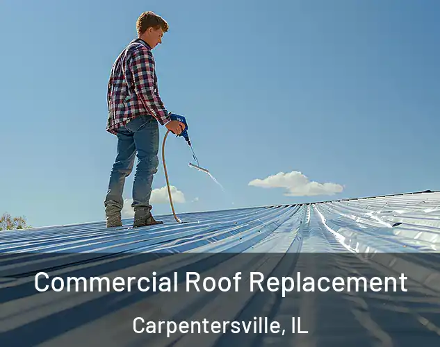  Commercial Roof Replacement Carpentersville, IL