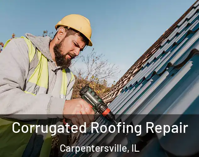  Corrugated Roofing Repair Carpentersville, IL