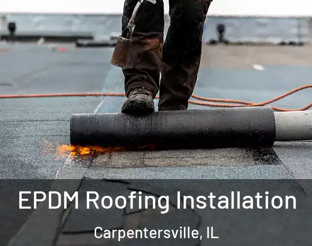  EPDM Roofing Installation Carpentersville, IL