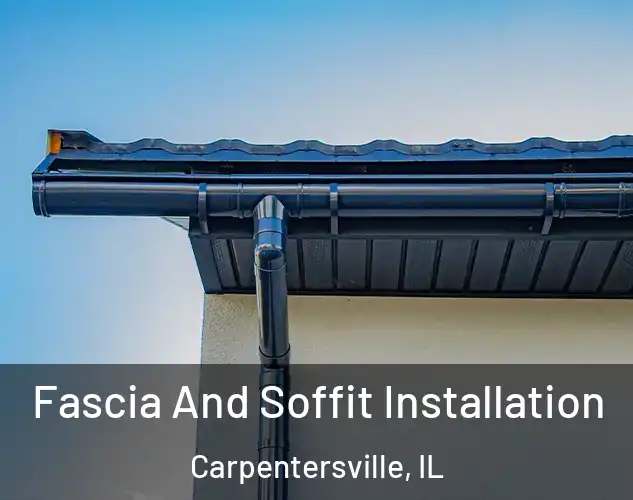  Fascia And Soffit Installation Carpentersville, IL