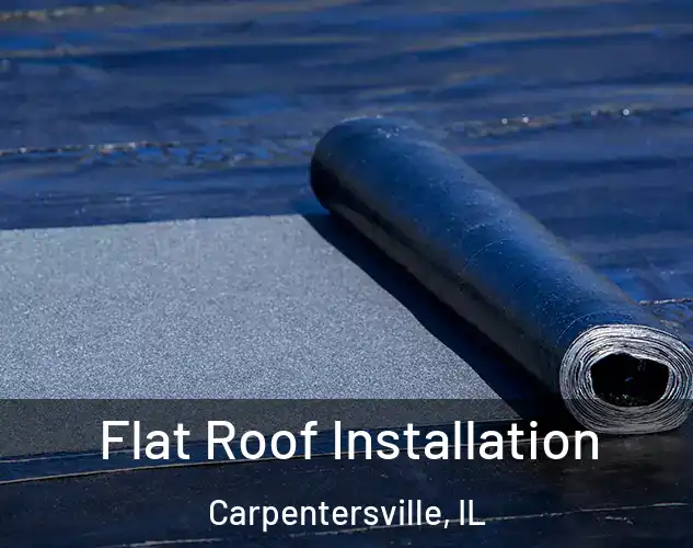  Flat Roof Installation Carpentersville, IL