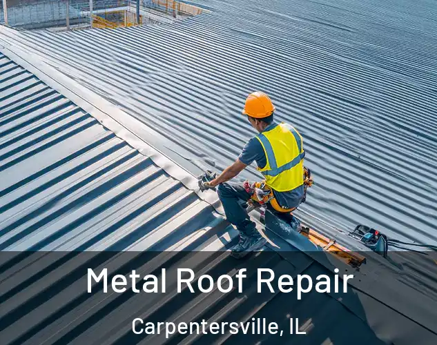  Metal Roof Repair Carpentersville, IL