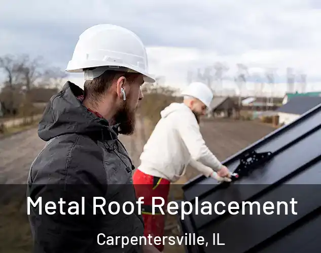  Metal Roof Replacement Carpentersville, IL