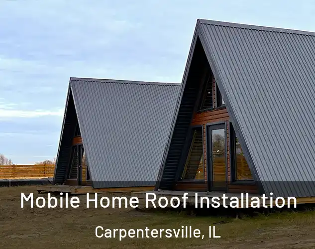  Mobile Home Roof Installation Carpentersville, IL