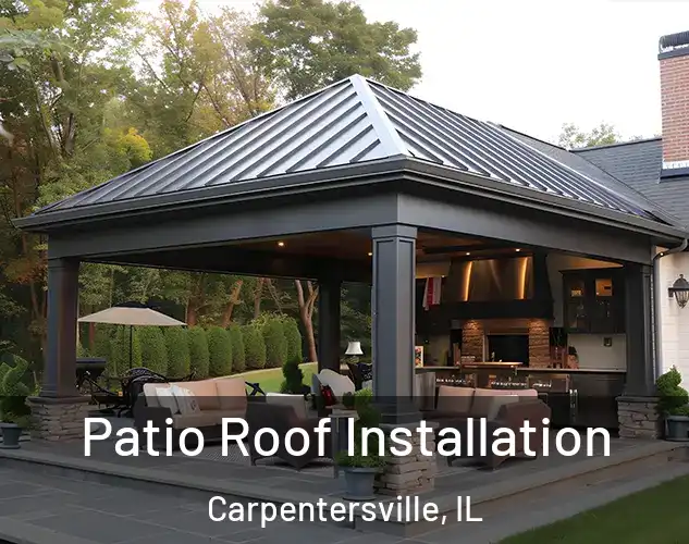  Patio Roof Installation Carpentersville, IL