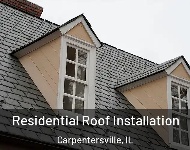  Residential Roof Installation Carpentersville, IL