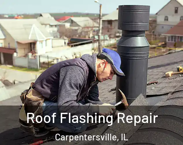  Roof Flashing Repair Carpentersville, IL