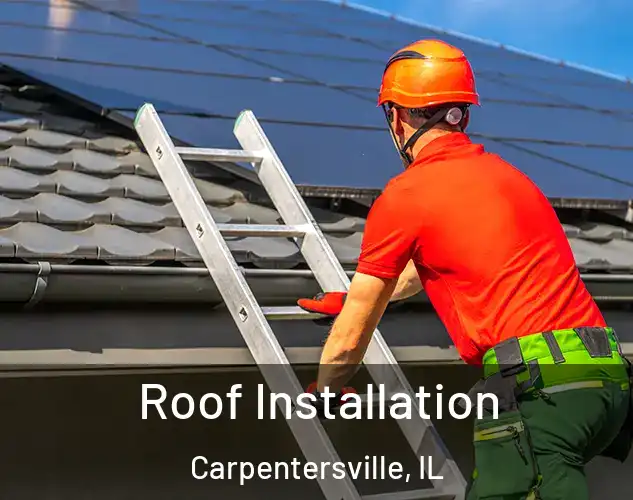  Roof Installation Carpentersville, IL