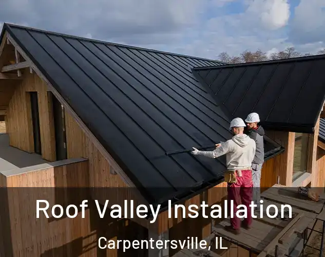  Roof Valley Installation Carpentersville, IL
