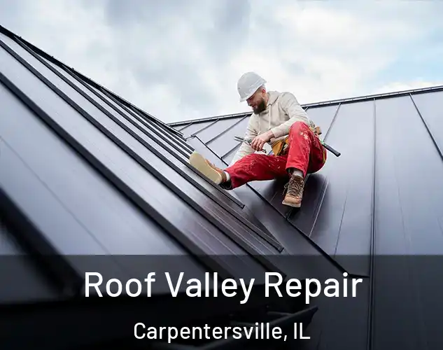  Roof Valley Repair Carpentersville, IL