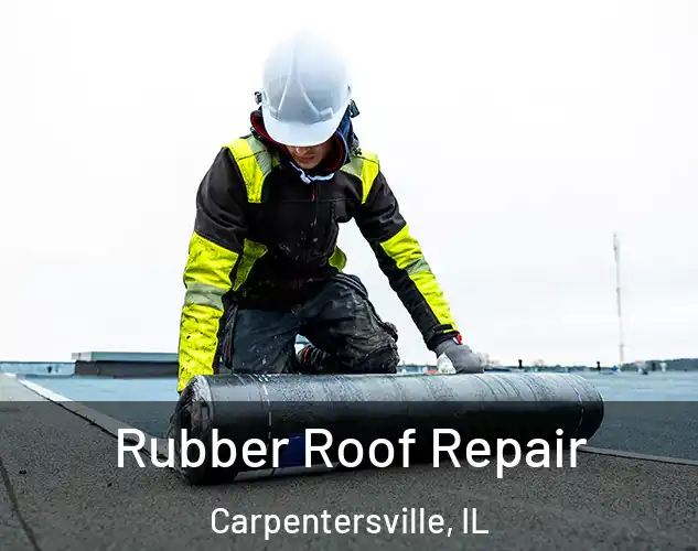  Rubber Roof Repair Carpentersville, IL