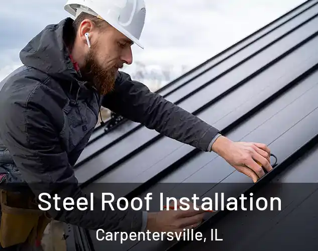  Steel Roof Installation Carpentersville, IL