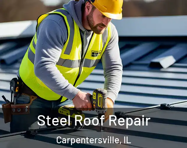  Steel Roof Repair Carpentersville, IL