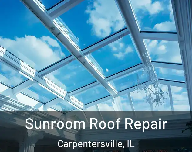  Sunroom Roof Repair Carpentersville, IL