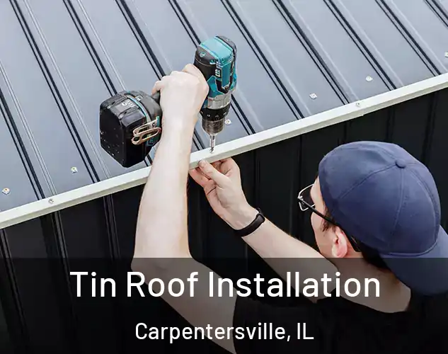  Tin Roof Installation Carpentersville, IL